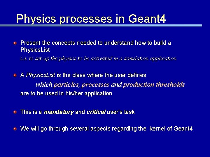 Physics processes in Geant 4 Present the concepts needed to understand how to build