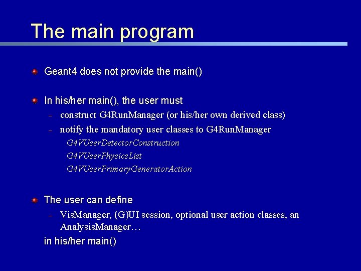 The main program Geant 4 does not provide the main() In his/her main(), the