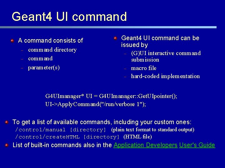 Geant 4 UI command A command consists of – command directory – command –