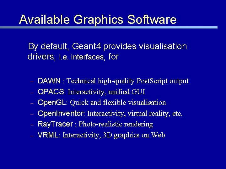 Available Graphics Software By default, Geant 4 provides visualisation drivers, i. e. interfaces, for