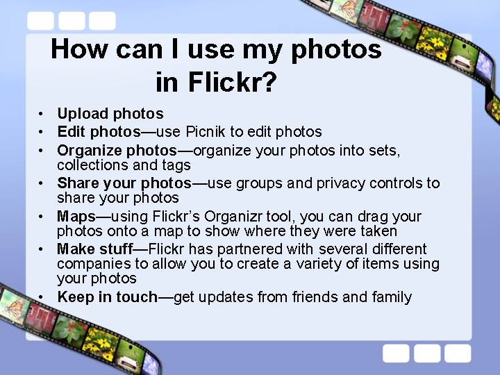 How can I use my photos in Flickr? • Upload photos • Edit photos—use