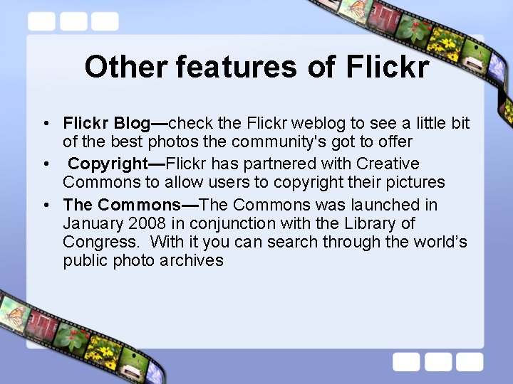 Other features of Flickr • Flickr Blog—check the Flickr weblog to see a little