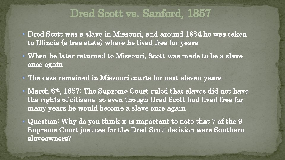 Dred Scott vs. Sanford, 1857 ▪ Dred Scott was a slave in Missouri, and