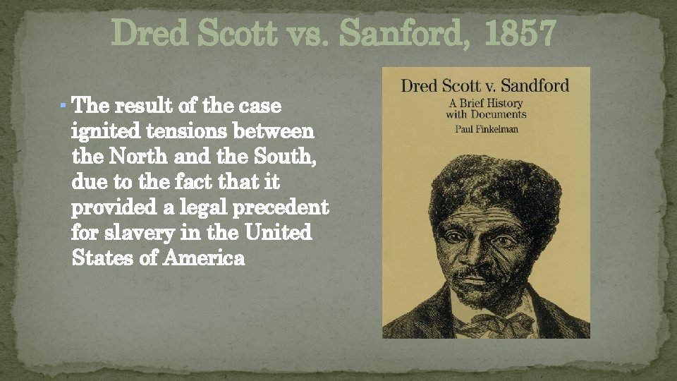 Dred Scott vs. Sanford, 1857 ▪ The result of the case ignited tensions between