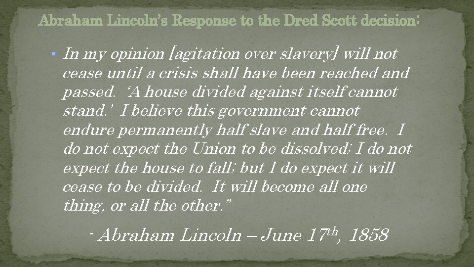 Abraham Lincoln’s Response to the Dred Scott decision: ▪ In my opinion [agitation over