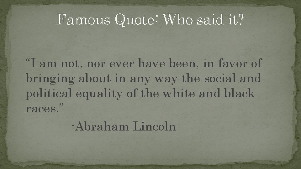 Famous Quote: Who said it? “I am not, nor ever have been, in favor