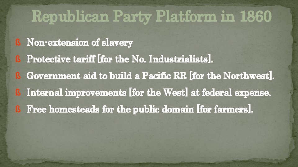 Republican Party Platform in 1860 ß Non-extension of slavery ß Protective tariff [for the