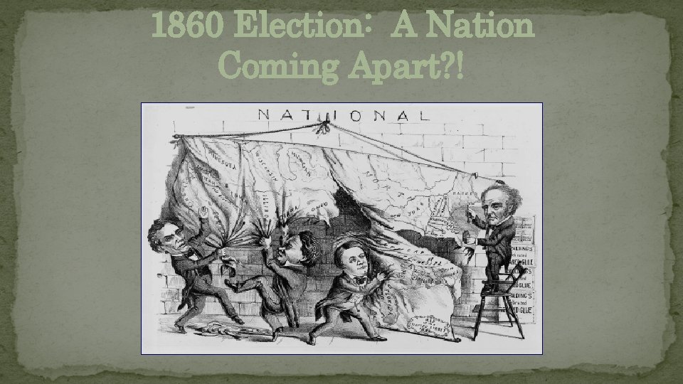 1860 Election: A Nation Coming Apart? ! 