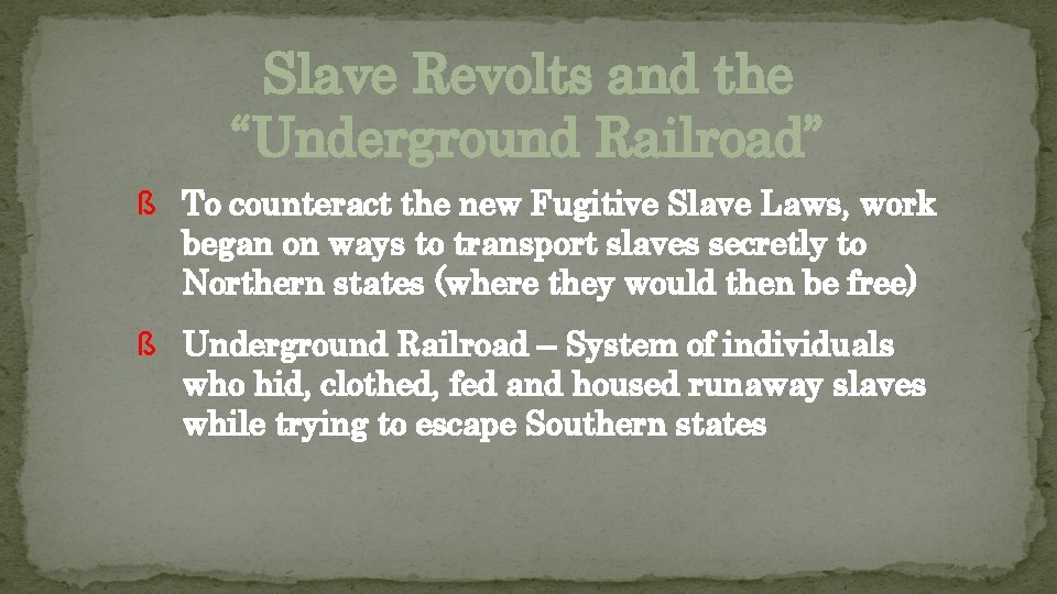 Slave Revolts and the “Underground Railroad” ß To counteract the new Fugitive Slave Laws,