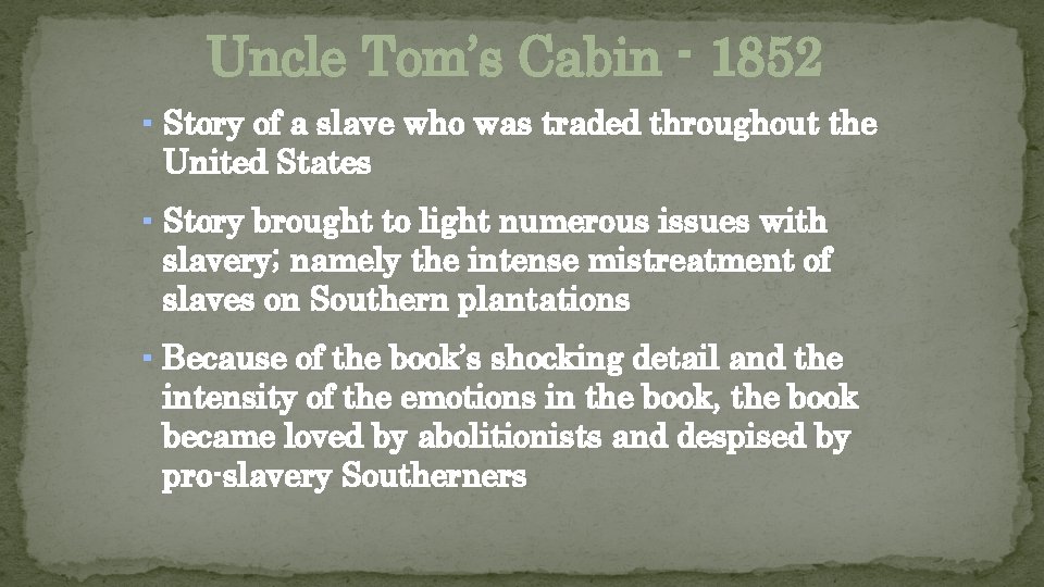 Uncle Tom’s Cabin - 1852 ▪ Story of a slave who was traded throughout