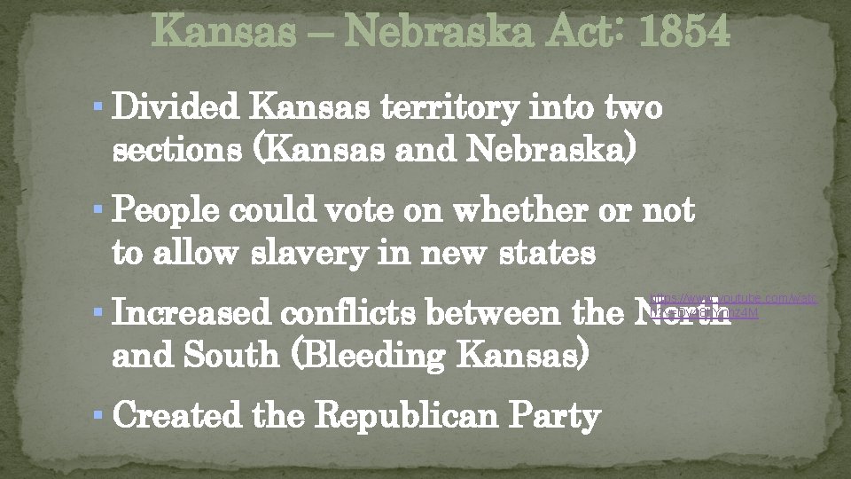 Kansas – Nebraska Act: 1854 ▪ Divided Kansas territory into two sections (Kansas and