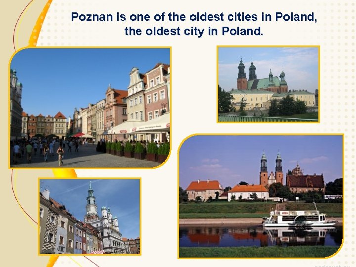 Poznan is one of the oldest cities in Poland, the oldest city in Poland.