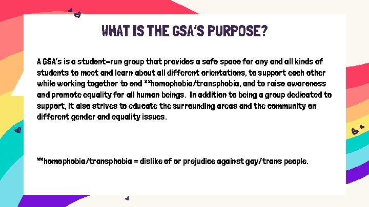 WHAT IS THE GSA’S PURPOSE? A GSA’s is a student-run group that provides a