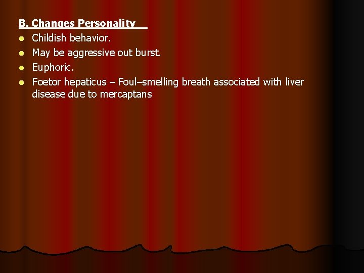 B. Changes Personality l Childish behavior. l May be aggressive out burst. l Euphoric.