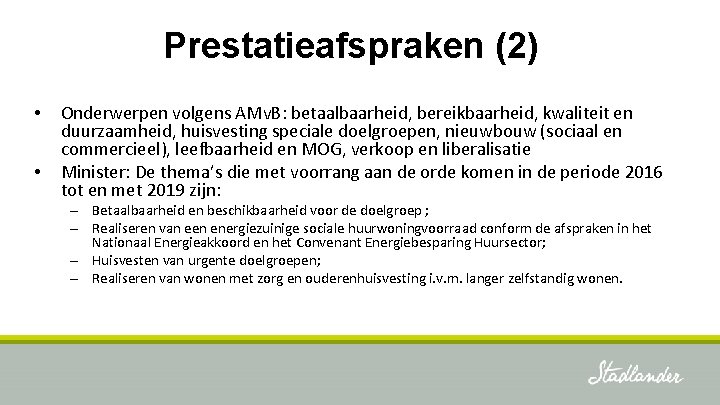 Prestatieafspraken (2) • • Onderwerpen volgens AMv. B: betaalbaarheid, bereikbaarheid, kwaliteit en duurzaamheid, huisvesting