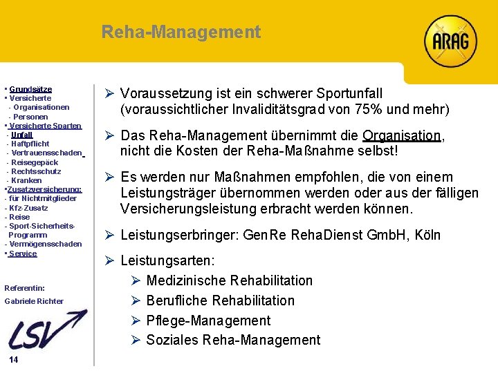 Reha-Management Inhalt • Grundsätze • Versicherte - Organisationen - Personen • Versicherte Sparten -