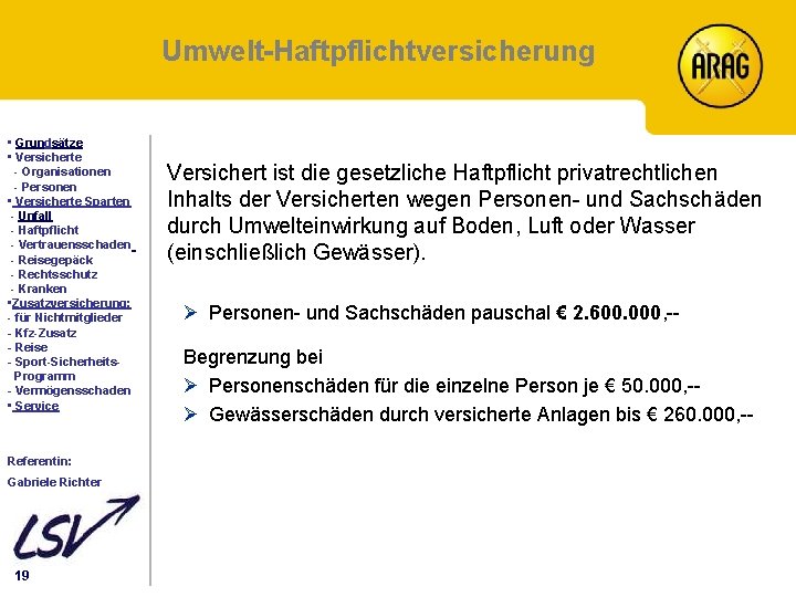 Umwelt-Haftpflichtversicherung Inhalt • Grundsätze • Versicherte - Organisationen - Personen • Versicherte Sparten -