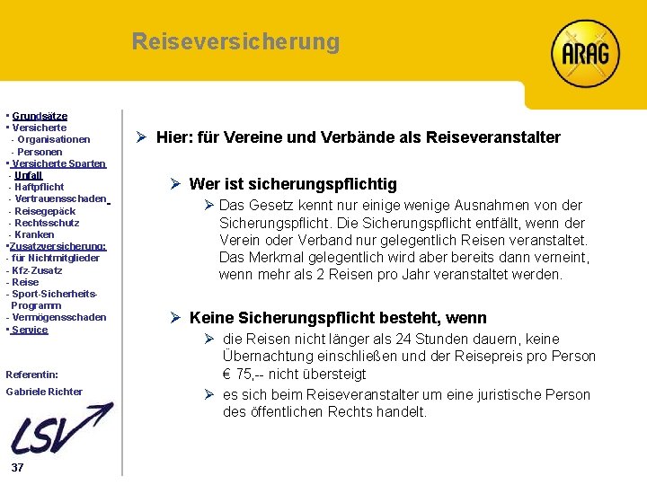 Reiseversicherung Inhalt • Grundsätze • Versicherte - Organisationen - Personen • Versicherte Sparten -