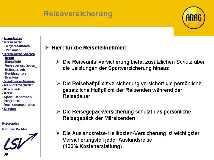 Reiseversicherung Inhalt • Grundsätze • Versicherte - Organisationen - Personen • Versicherte Sparten -
