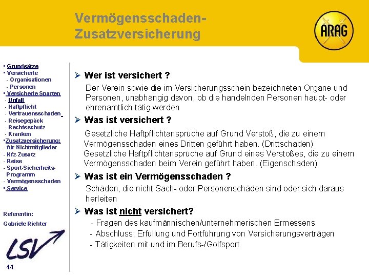 Vermögensschaden. Zusatzversicherung Inhalt • Grundsätze • Versicherte - Organisationen - Personen • Versicherte Sparten