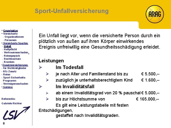 Sport-Unfallversicherung Inhalt • Grundsätze • Versicherte - Organisationen - Personen • Versicherte Sparten -