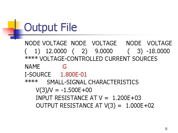 Output File NODE VOLTAGE ( 1) 12. 0000 ( 2) 9. 0000 ( 3) Output File NODE VOLTAGE ( 1) 12. 0000 ( 2) 9. 0000 ( 3)