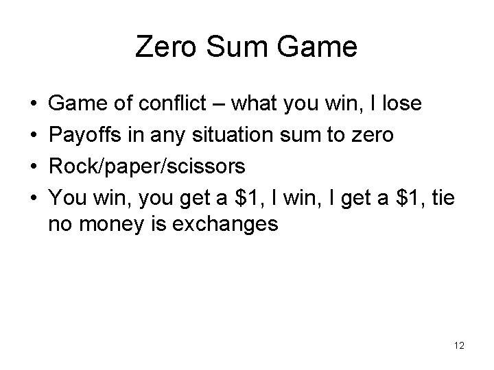 Zero Sum Game • • Game of conflict – what you win, I lose