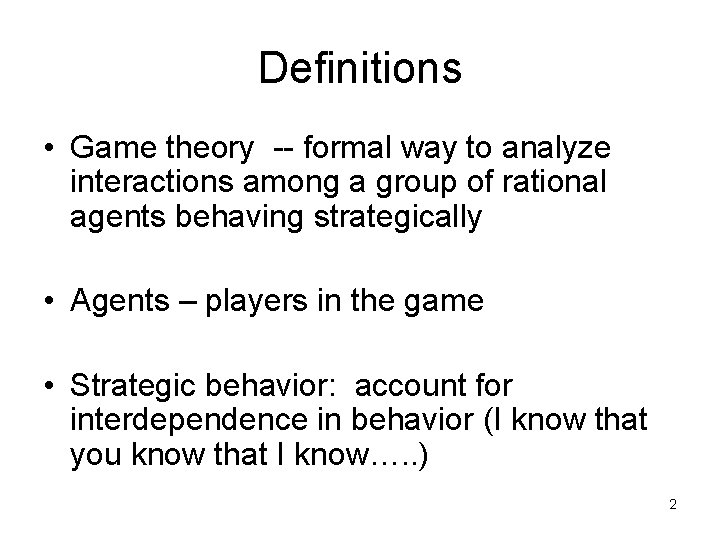 Definitions • Game theory -- formal way to analyze interactions among a group of