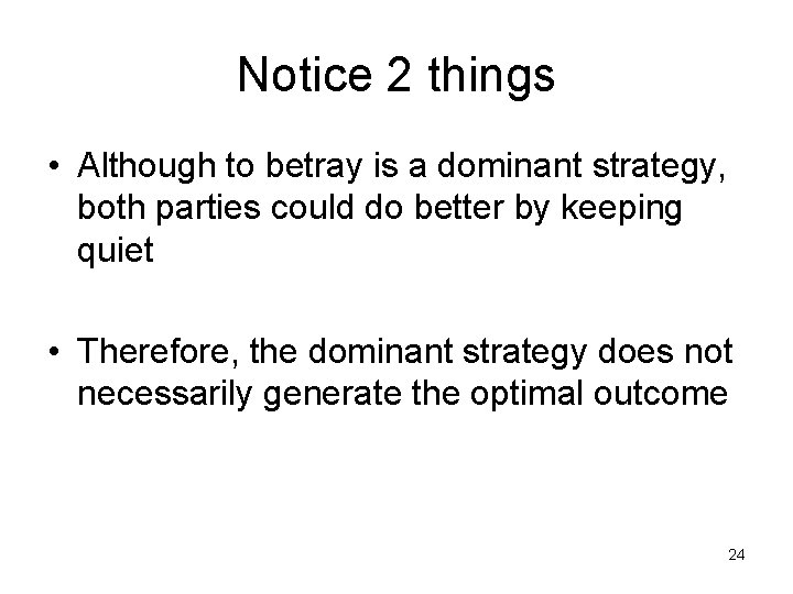 Notice 2 things • Although to betray is a dominant strategy, both parties could