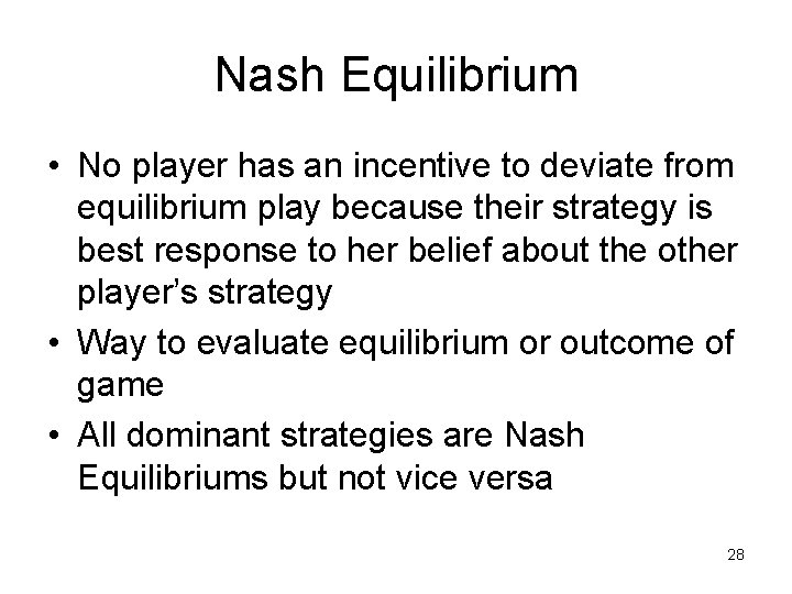 Nash Equilibrium • No player has an incentive to deviate from equilibrium play because