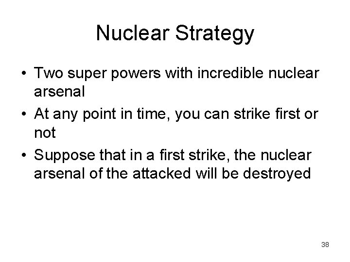 Nuclear Strategy • Two super powers with incredible nuclear arsenal • At any point