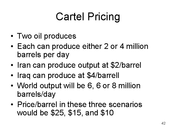 Cartel Pricing • Two oil produces • Each can produce either 2 or 4