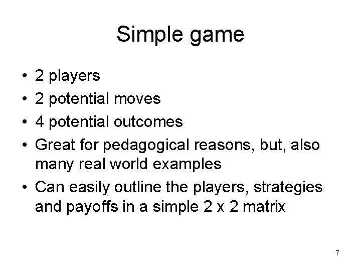 Simple game • • 2 players 2 potential moves 4 potential outcomes Great for