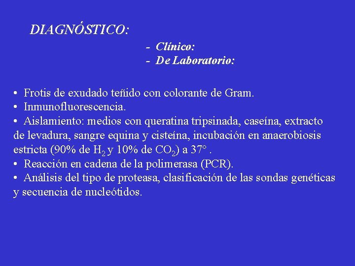DIAGNÓSTICO: - Clínico: - De Laboratorio: • Frotis de exudado teñido con colorante de