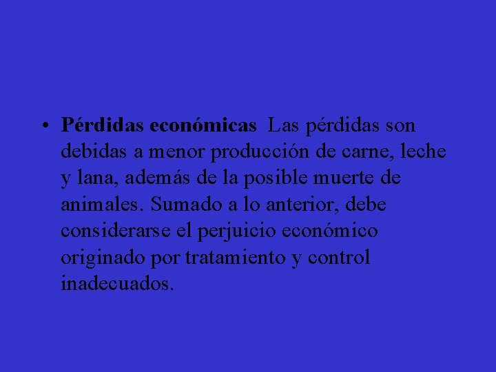  • Pérdidas económicas Las pérdidas son debidas a menor producción de carne, leche