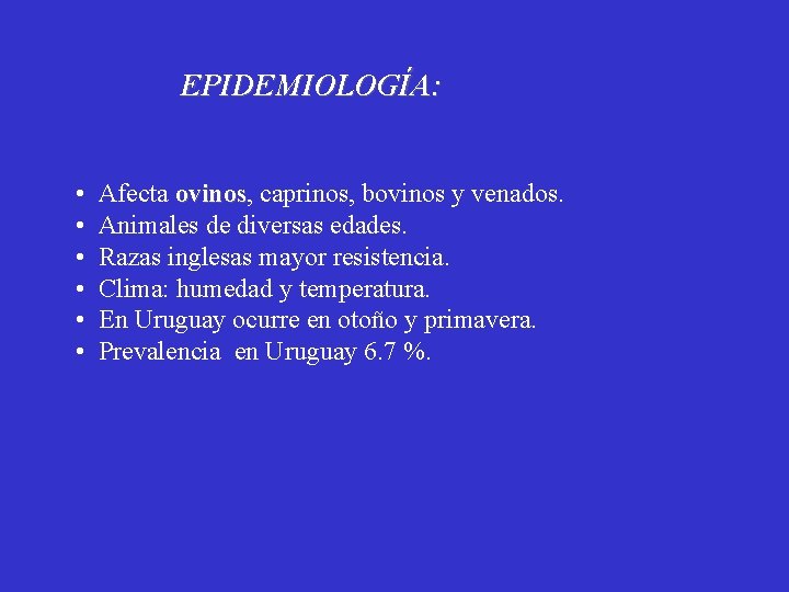 EPIDEMIOLOGÍA: • • • Afecta ovinos, ovinos caprinos, bovinos y venados. Animales de diversas