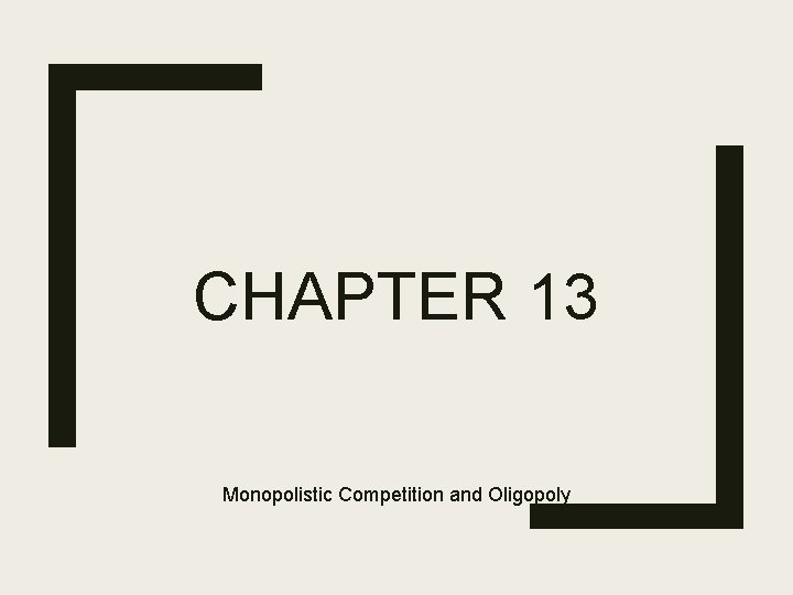 CHAPTER 13 Monopolistic Competition and Oligopoly 