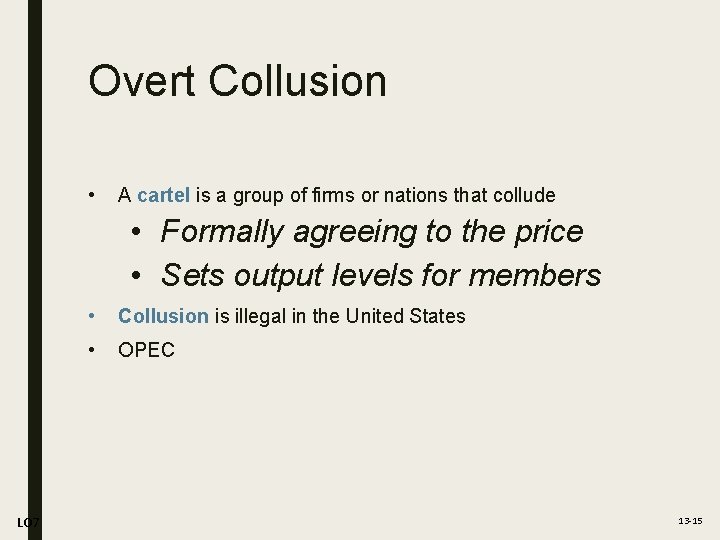 Overt Collusion • A cartel is a group of firms or nations that collude