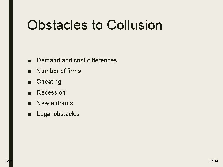 Obstacles to Collusion ■ Demand cost differences ■ Number of firms ■ Cheating ■