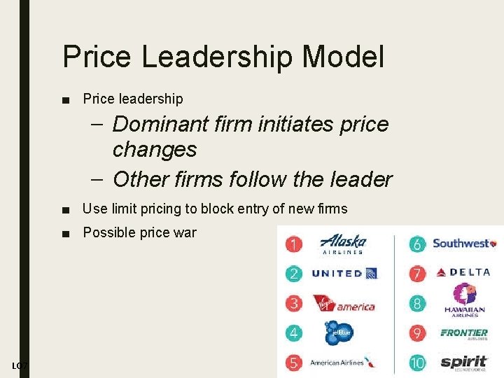 Price Leadership Model ■ Price leadership – Dominant firm initiates price changes – Other