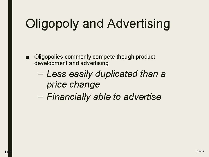 Oligopoly and Advertising ■ Oligopolies commonly compete though product development and advertising – Less