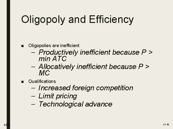 Oligopoly and Efficiency ■ Oligopolies are inefficient – Productively inefficient because P > min