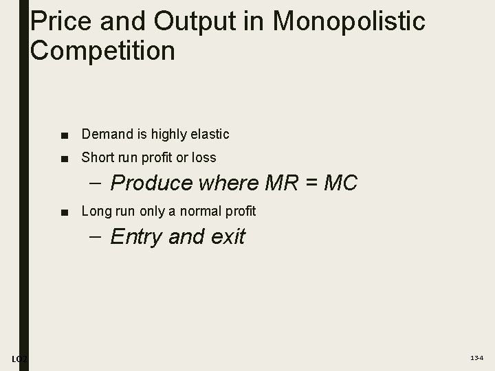 Price and Output in Monopolistic Competition ■ Demand is highly elastic ■ Short run
