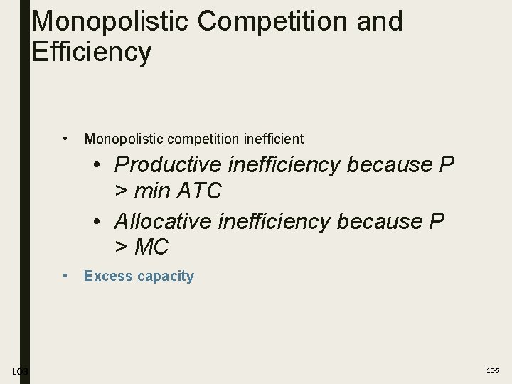 Monopolistic Competition and Efficiency • Monopolistic competition inefficient • Productive inefficiency because P >