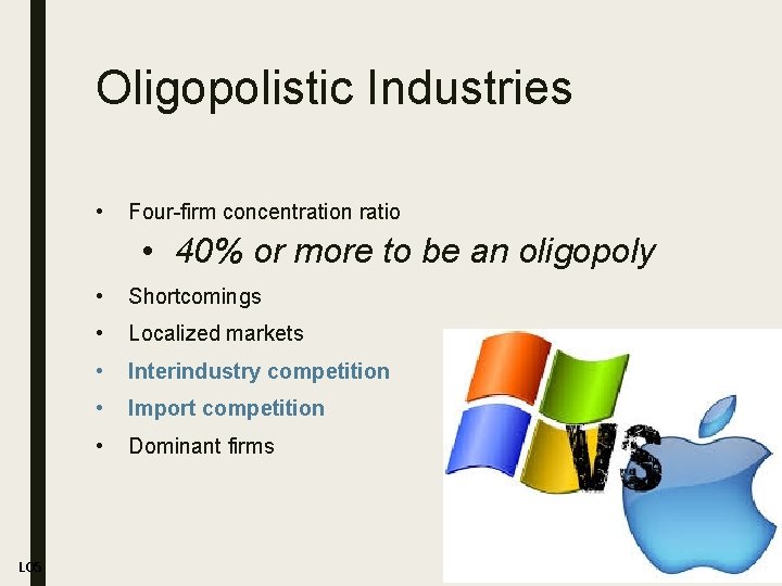 Oligopolistic Industries • Four-firm concentration ratio • 40% or more to be an oligopoly