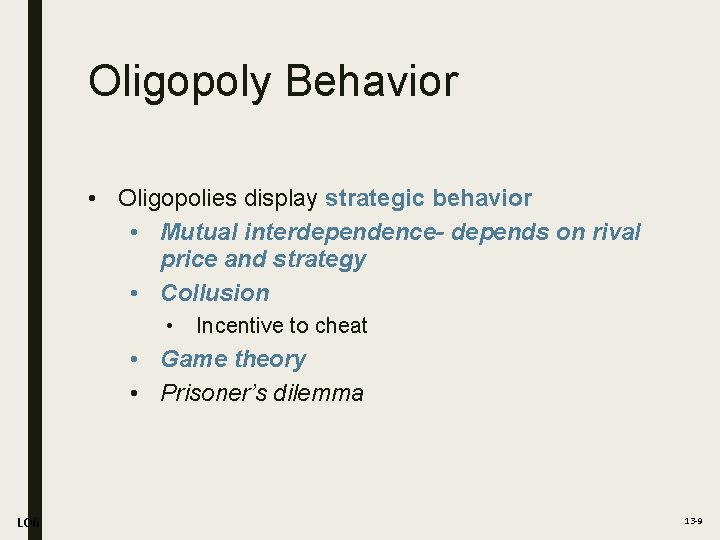 Oligopoly Behavior • Oligopolies display strategic behavior • Mutual interdependence- depends on rival price
