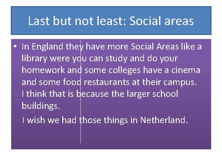 Last but not least: Social areas • In England they have more Social Areas