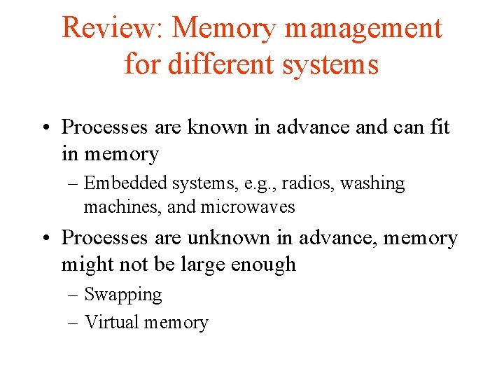 Review: Memory management for different systems • Processes are known in advance and can