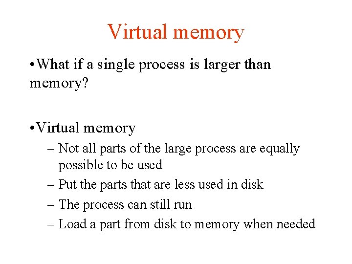 Virtual memory • What if a single process is larger than memory? • Virtual