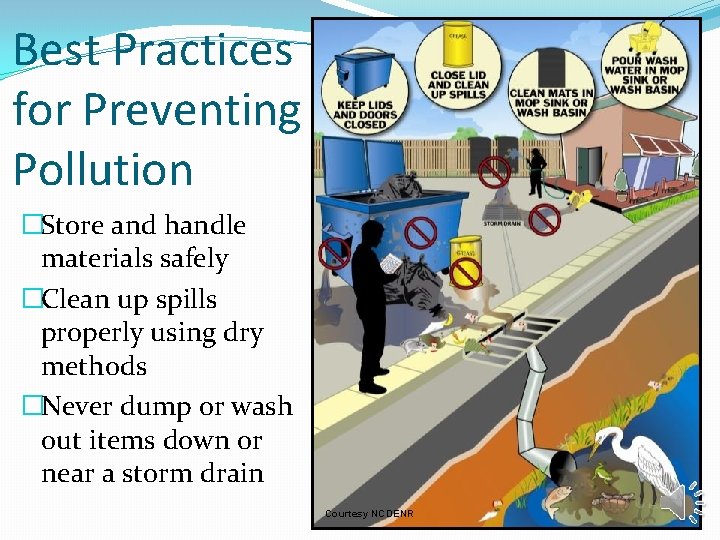 Best Practices for Preventing Pollution �Store and handle materials safely �Clean up spills properly